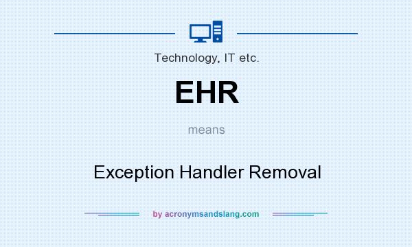 What does EHR mean? It stands for Exception Handler Removal