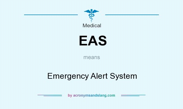 What does EAS mean? It stands for Emergency Alert System