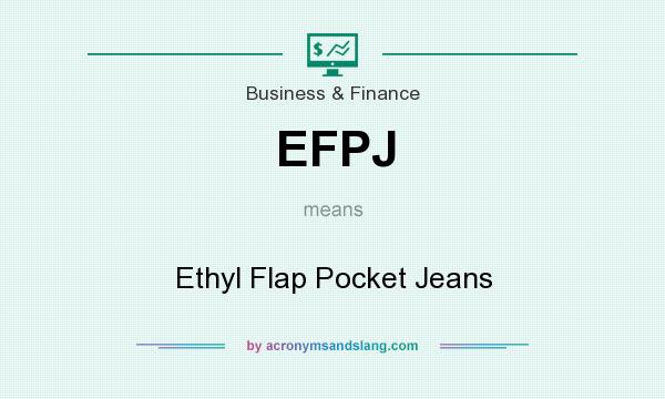 What does EFPJ mean? It stands for Ethyl Flap Pocket Jeans