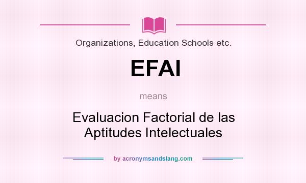 What does EFAI mean? It stands for Evaluacion Factorial de las Aptitudes Intelectuales