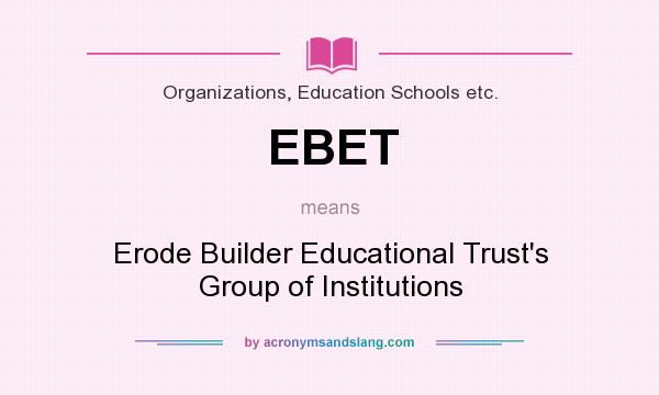What does EBET mean? It stands for Erode Builder Educational Trust`s Group of Institutions