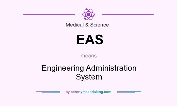 What does EAS mean? It stands for Engineering Administration System