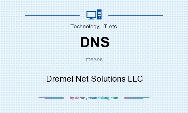 What does DNS mean? It stands for Dremel Net Solutions LLC