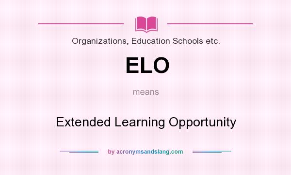 What does ELO mean? It stands for Extended Learning Opportunity