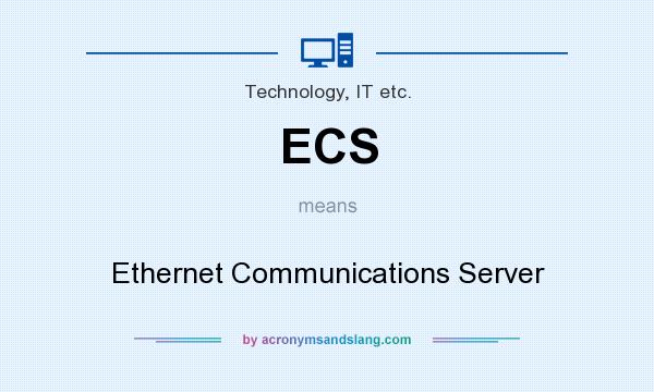 What does ECS mean? It stands for Ethernet Communications Server