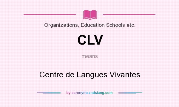 What does CLV mean? It stands for Centre de Langues Vivantes