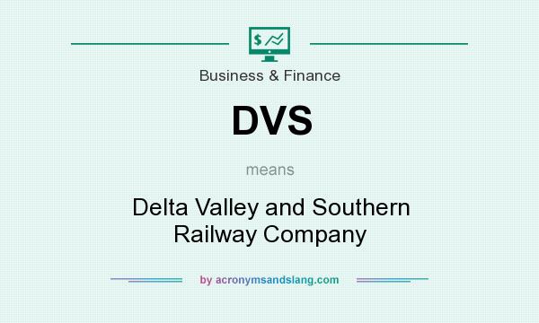 What does DVS mean? It stands for Delta Valley and Southern Railway Company