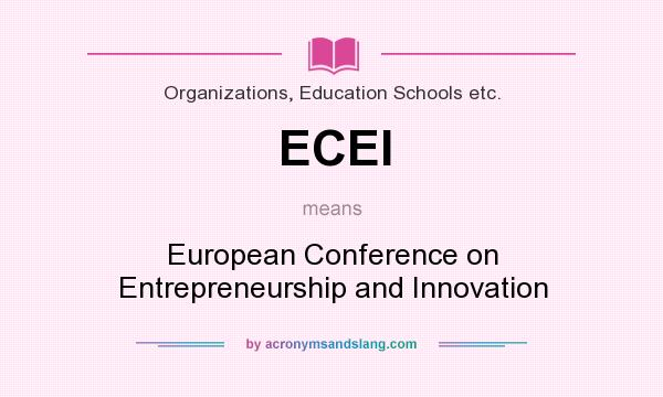 What does ECEI mean? It stands for European Conference on Entrepreneurship and Innovation
