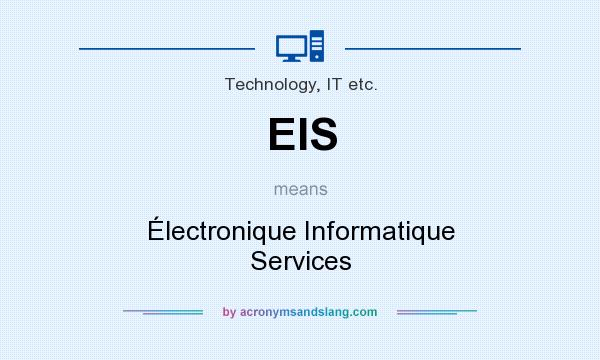 What does EIS mean? It stands for Électronique Informatique Services