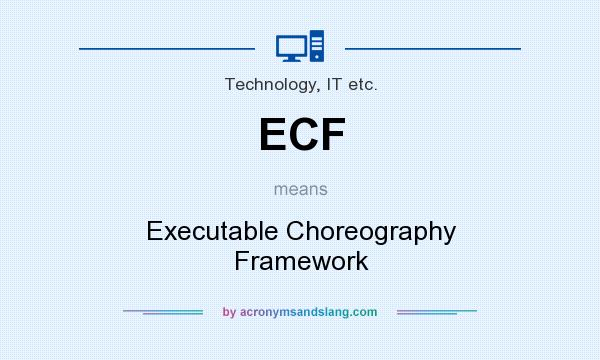 What does ECF mean? It stands for Executable Choreography Framework