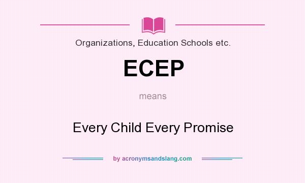 What does ECEP mean? It stands for Every Child Every Promise