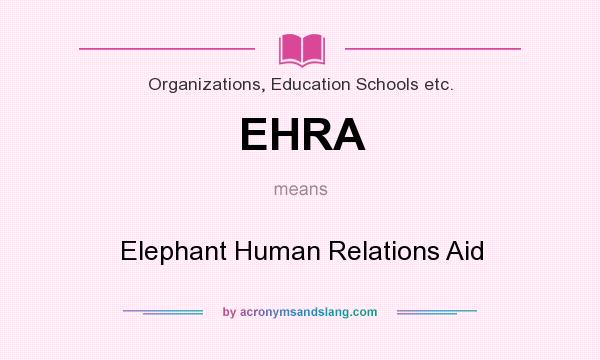 What does EHRA mean? It stands for Elephant Human Relations Aid