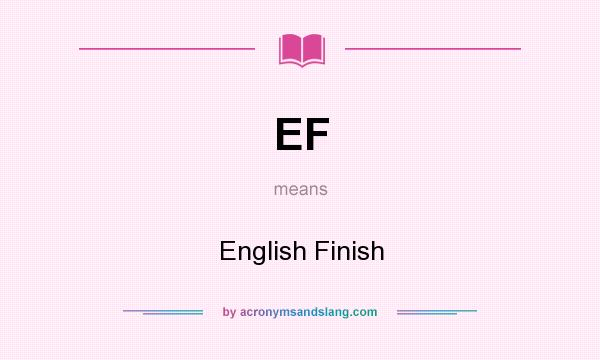 What does EF mean? It stands for English Finish