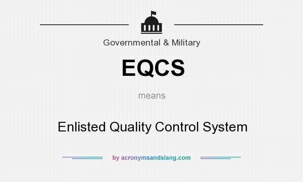 What does EQCS mean? It stands for Enlisted Quality Control System