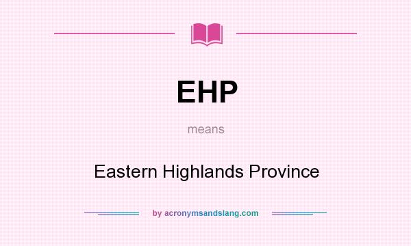 What does EHP mean? It stands for Eastern Highlands Province