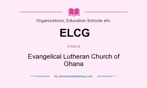What does ELCG mean? It stands for Evangelical Lutheran Church of Ghana