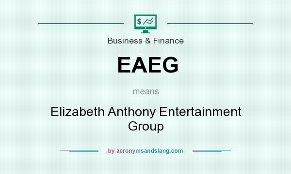 What does EAEG mean? It stands for Elizabeth Anthony Entertainment Group