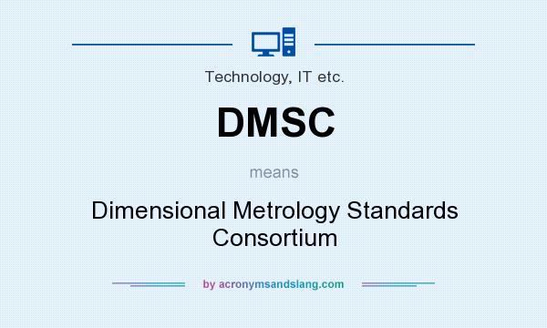 What does DMSC mean? It stands for Dimensional Metrology Standards Consortium