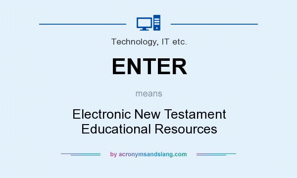 What does ENTER mean? It stands for Electronic New Testament Educational Resources