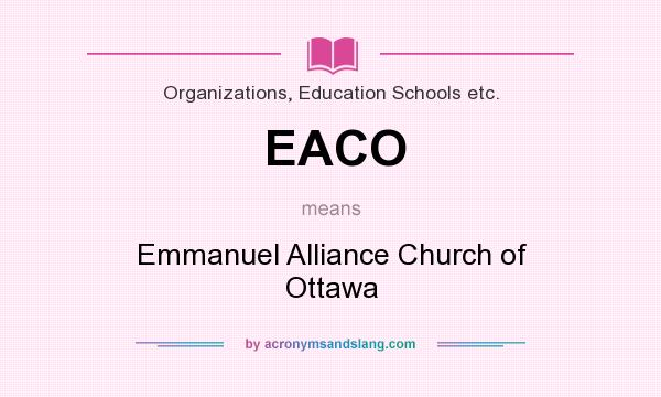 What does EACO mean? It stands for Emmanuel Alliance Church of Ottawa