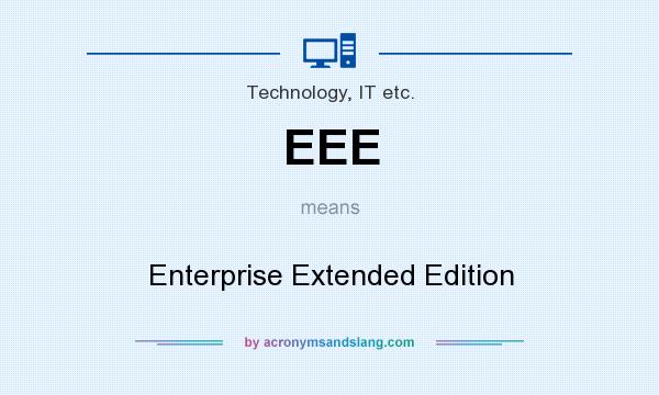 What does EEE mean? It stands for Enterprise Extended Edition