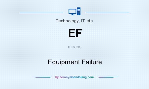 What does EF mean? It stands for Equipment Failure