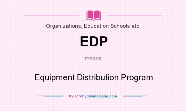 What does EDP mean? It stands for Equipment Distribution Program