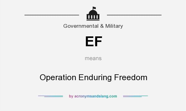 What does EF mean? It stands for Operation Enduring Freedom