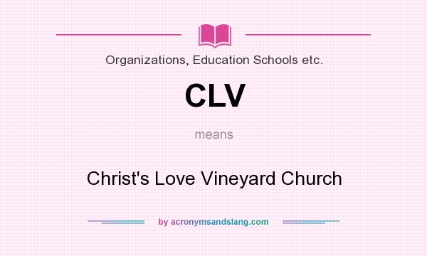 What does CLV mean? It stands for Christ`s Love Vineyard Church