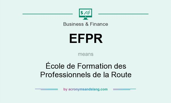 What does EFPR mean? It stands for École de Formation des Professionnels de la Route