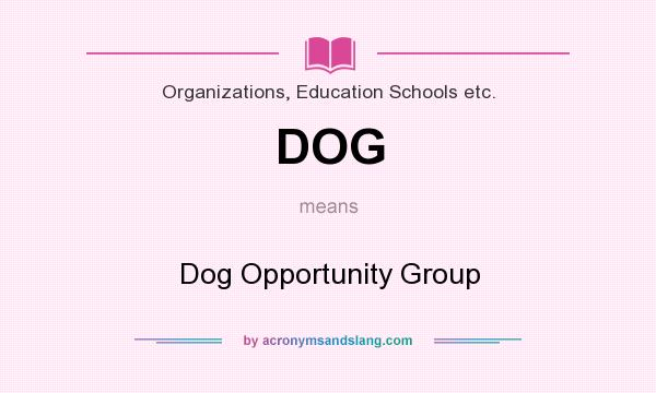 What does DOG mean? It stands for Dog Opportunity Group
