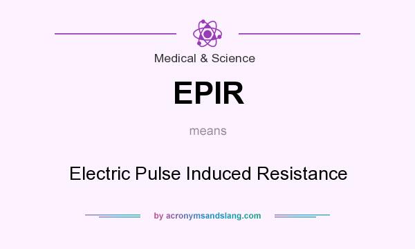 What does EPIR mean? It stands for Electric Pulse Induced Resistance