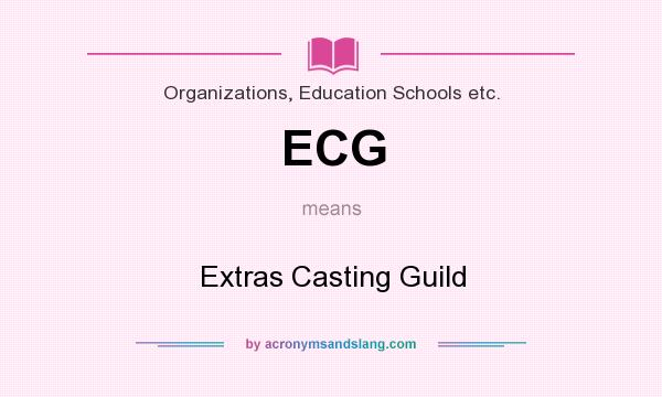 What does ECG mean? It stands for Extras Casting Guild