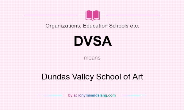 What does DVSA mean? It stands for Dundas Valley School of Art