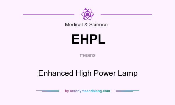 What does EHPL mean? It stands for Enhanced High Power Lamp