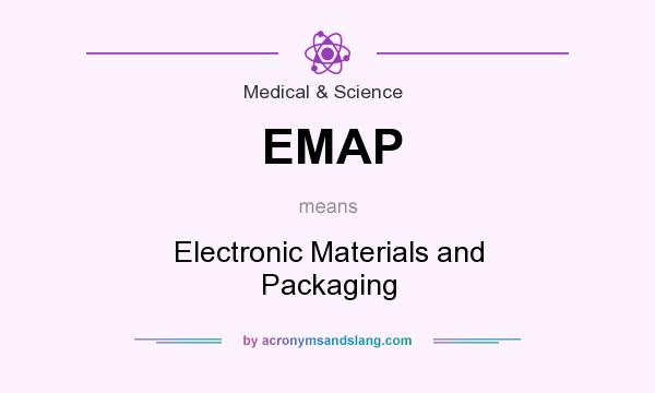 What does EMAP mean? It stands for Electronic Materials and Packaging