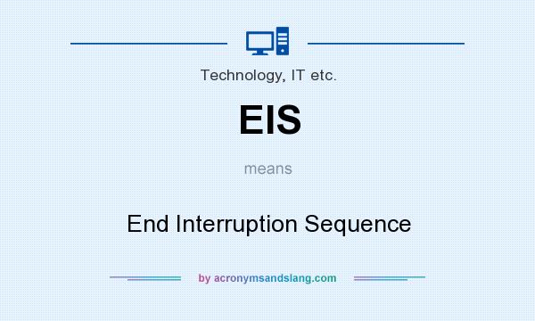What does EIS mean? It stands for End Interruption Sequence