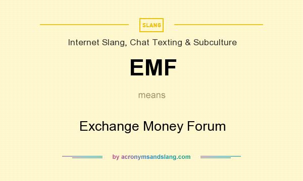 What does EMF mean? It stands for Exchange Money Forum