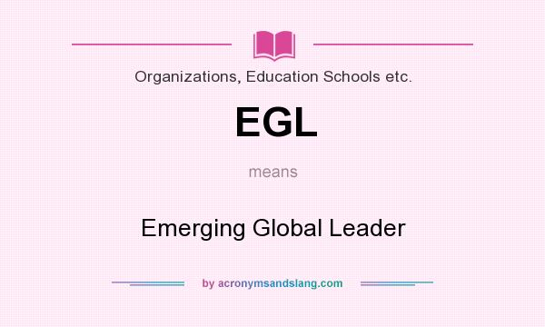 What does EGL mean? It stands for Emerging Global Leader
