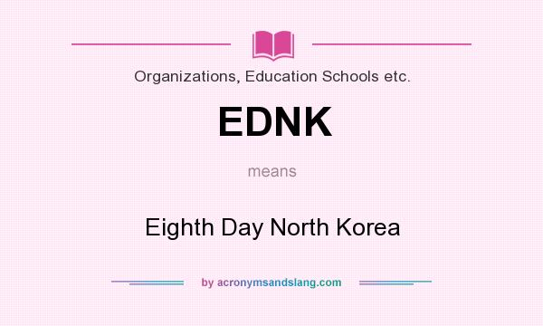 What does EDNK mean? It stands for Eighth Day North Korea