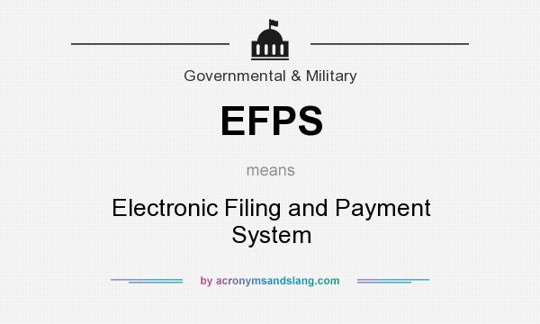 What does EFPS mean? It stands for Electronic Filing and Payment System