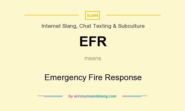 What does EFR mean? It stands for Emergency Fire Response