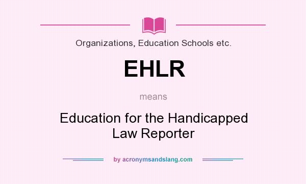 What does EHLR mean? It stands for Education for the Handicapped Law Reporter