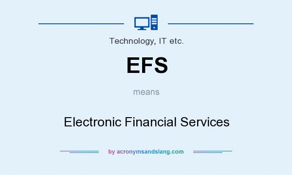 What does EFS mean? It stands for Electronic Financial Services