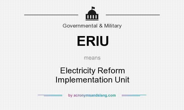 What does ERIU mean? It stands for Electricity Reform Implementation Unit