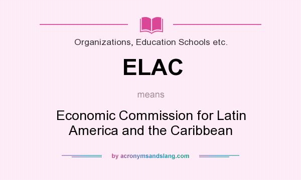 What does ELAC mean? It stands for Economic Commission for Latin America and the Caribbean