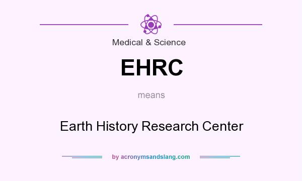 What does EHRC mean? It stands for Earth History Research Center