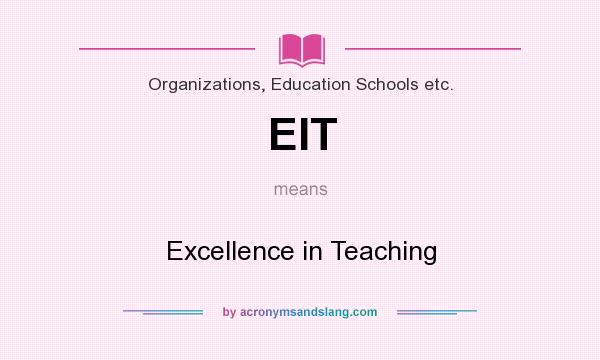 What does EIT mean? It stands for Excellence in Teaching