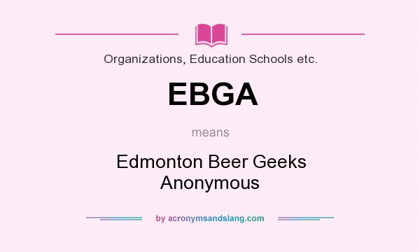 What does EBGA mean? It stands for Edmonton Beer Geeks Anonymous