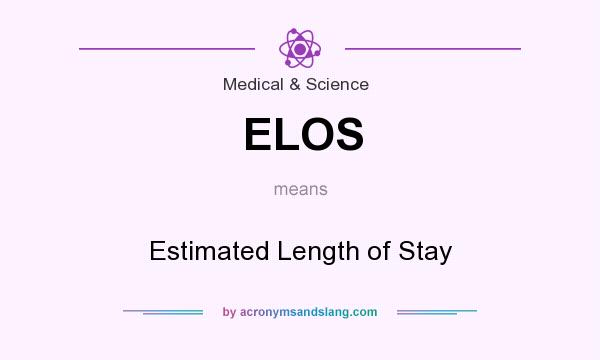 What does ELOS mean? It stands for Estimated Length of Stay